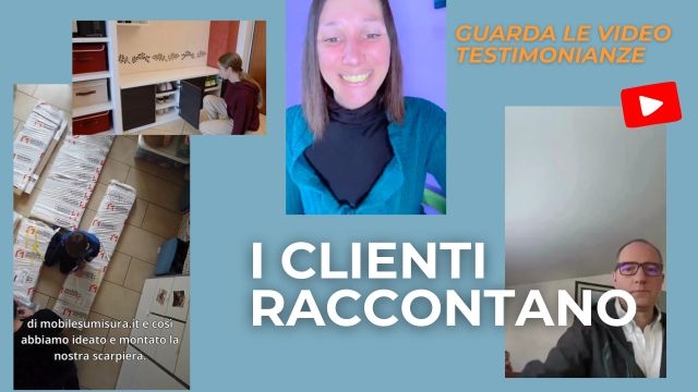 Testimonianze video clienti di mobilesumisura.it